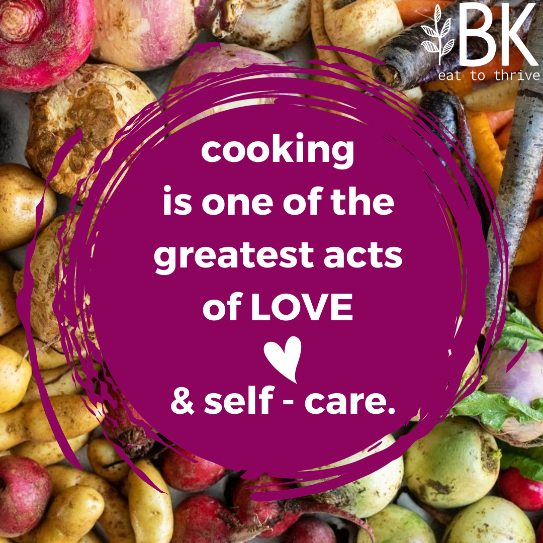 cooking is one of the greates acts of love & self-care